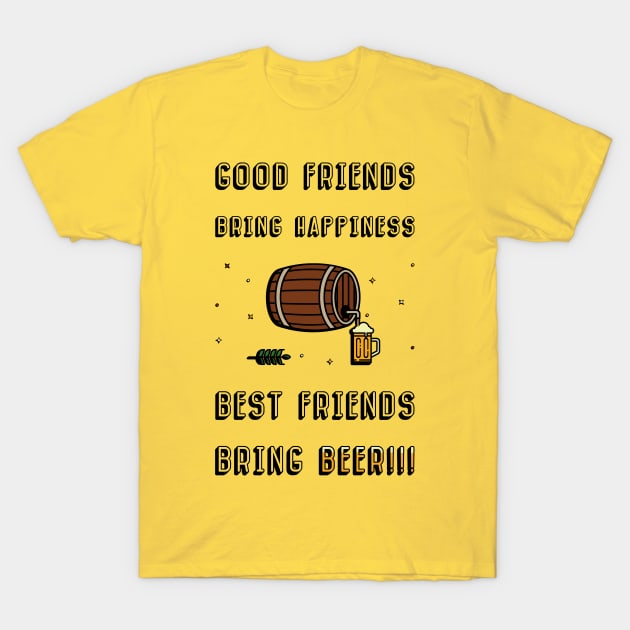Good friends bring happiness, Best friends bring Beer T-Shirt by psychoshadow